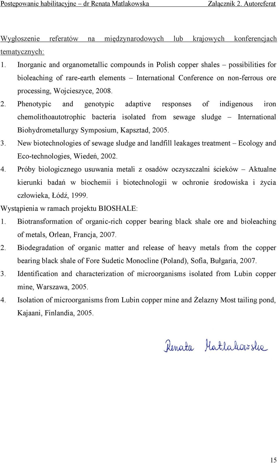 08. 2. Phenotypic and genotypic adaptive responses of indigenous iron chemolithoautotrophic bacteria isolated from sewage sludge International Biohydrometallurgy Symposium, Kapsztad, 2005. 3.