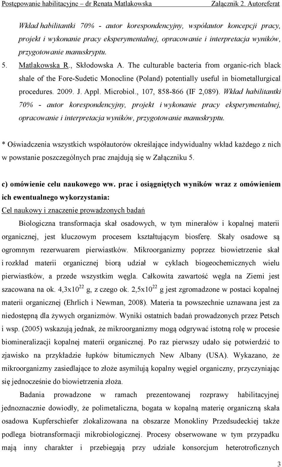 , 107, 858-866 (IF 2,089). Wkład habilitantki 70% - autor korespondencyjny, projekt i wykonanie pracy eksperymentalnej, opracowanie i interpretacja wyników, przygotowanie manuskryptu.