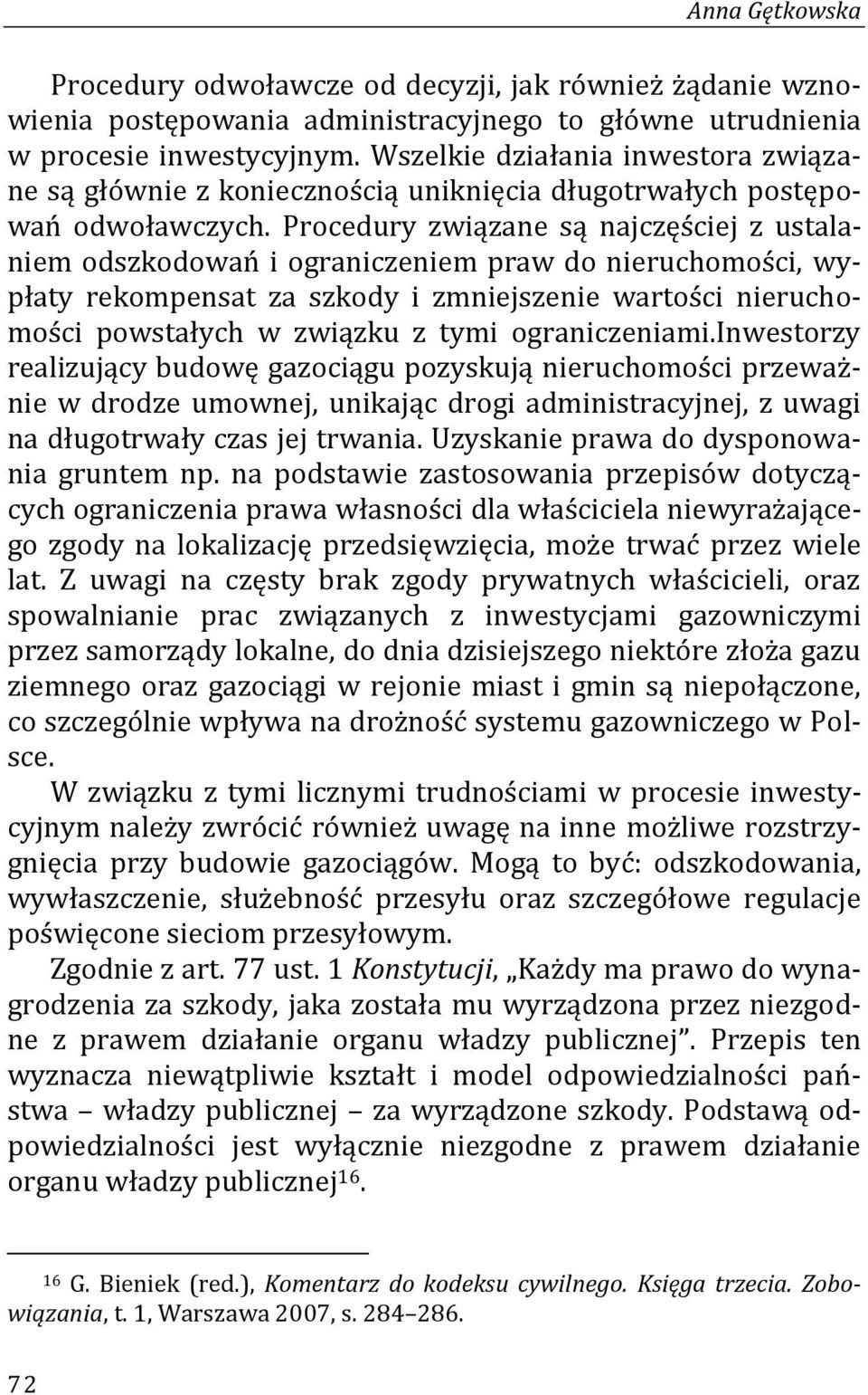 Procedury związane są najczęściej z ustalaniem odszkodowań i ograniczeniem praw do nieruchomości, wypłaty rekompensat za szkody i zmniejszenie wartości nieruchomości powstałych w związku z tymi