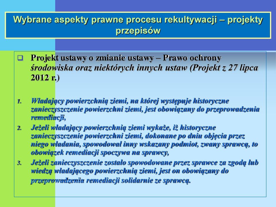 Jeżeli władający powierzchnią ziemi wykaże, iż historyczne zanieczyszczenie powierzchni ziemi, dokonane po dniu objęcia przez niego władania, spowodował inny wskazany