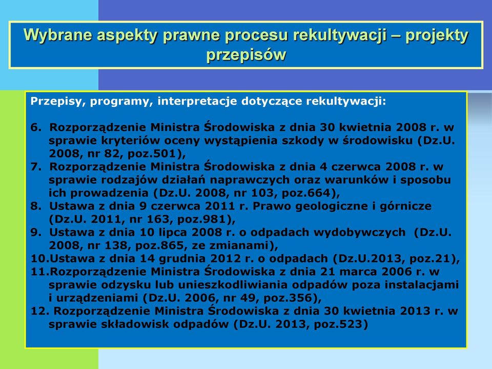 Ustawa z dnia 9 czerwca 2011 r. Prawo geologiczne i górnicze (Dz.U. 2011, nr 163, poz.981), 9. Ustawa z dnia 10 lipca 2008 r. o odpadach wydobywczych (Dz.U. 2008, nr 138, poz.865, ze zmianami), 10.