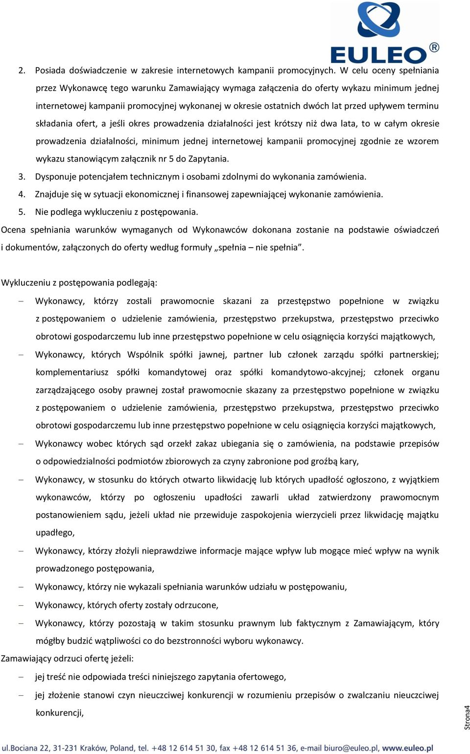 upływem terminu składania ofert, a jeśli okres prowadzenia działalności jest krótszy niż dwa lata, to w całym okresie prowadzenia działalności, minimum jednej internetowej kampanii promocyjnej