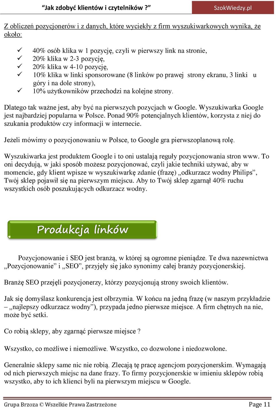 Dlatego tak ważne jest, aby być na pierwszych pozycjach w Google. Wyszukiwarka Google jest najbardziej popularna w Polsce.