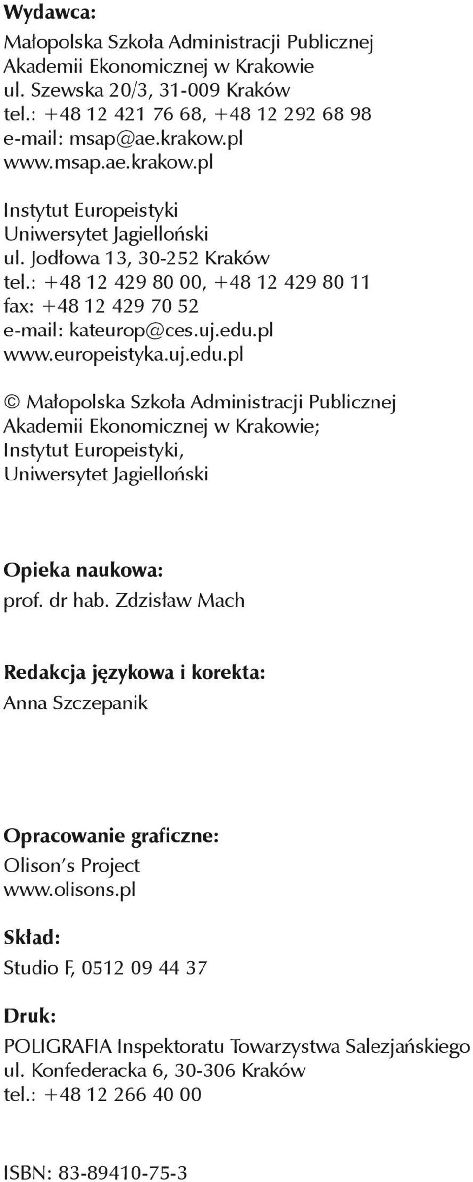 uj.edu.pl Małopolska Szkoła Administracji Publicznej Akademii Ekonomicznej w Krakowie; Instytut Europeistyki, Uniwersytet Jagielloński Opieka naukowa: prof. dr hab.