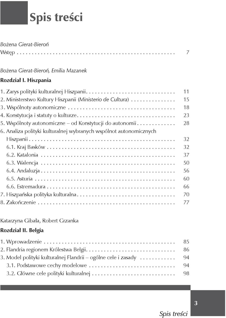 Wspólnoty autonomiczne od Konstytucji do autonomii............ 28 6. Analiza polityki kulturalnej wybranych wspólnot autonomicznych Hiszpanii................................................ 32 6.1.