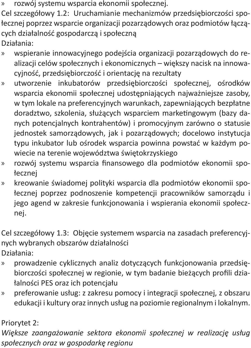 organizacji pozarządowych do realizacji celów społecznych i ekonomicznych większy nacisk na innowacyjność, przedsiębiorczość i orientację na rezultaty utworzenie inkubatorów przedsiębiorczości