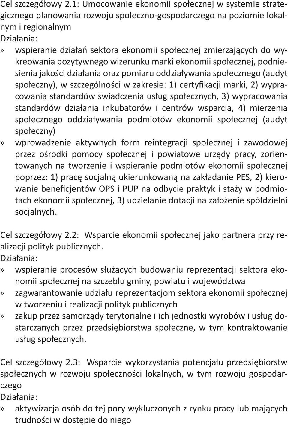 do wykreowania pozytywnego wizerunku marki ekonomii społecznej, podniesienia jakości działania oraz pomiaru oddziaływania społecznego (audyt społeczny), w szczególności w zakresie: 1) certyfikacji