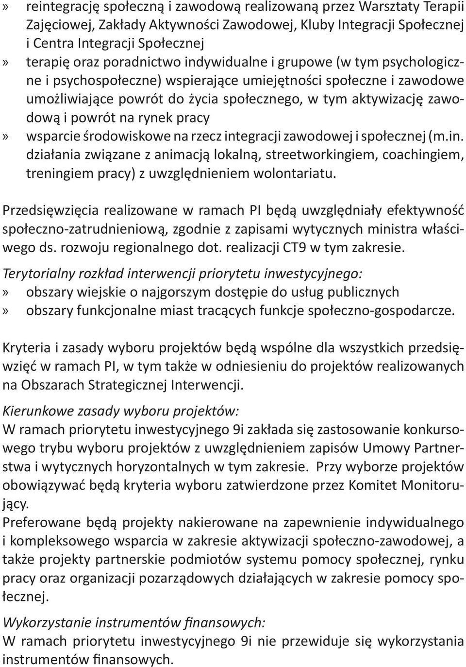 pracy wsparcie środowiskowe na rzecz integracji zawodowej i społecznej (m.in. działania związane z animacją lokalną, streetworkingiem, coachingiem, treningiem pracy) z uwzględnieniem wolontariatu.