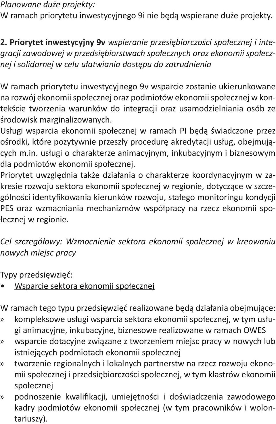 zatrudnienia W ramach priorytetu inwestycyjnego 9v wsparcie zostanie ukierunkowane na rozwój ekonomii społecznej oraz podmiotów ekonomii społecznej w kontekście tworzenia warunków do integracji oraz