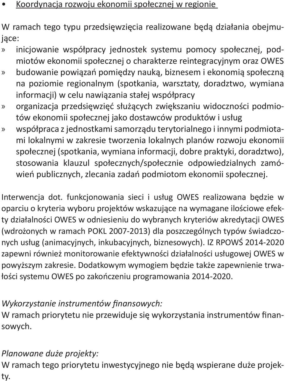 informacji) w celu nawiązania stałej współpracy organizacja przedsięwzięć służących zwiększaniu widoczności podmiotów ekonomii społecznej jako dostawców produktów i usług współpraca z jednostkami