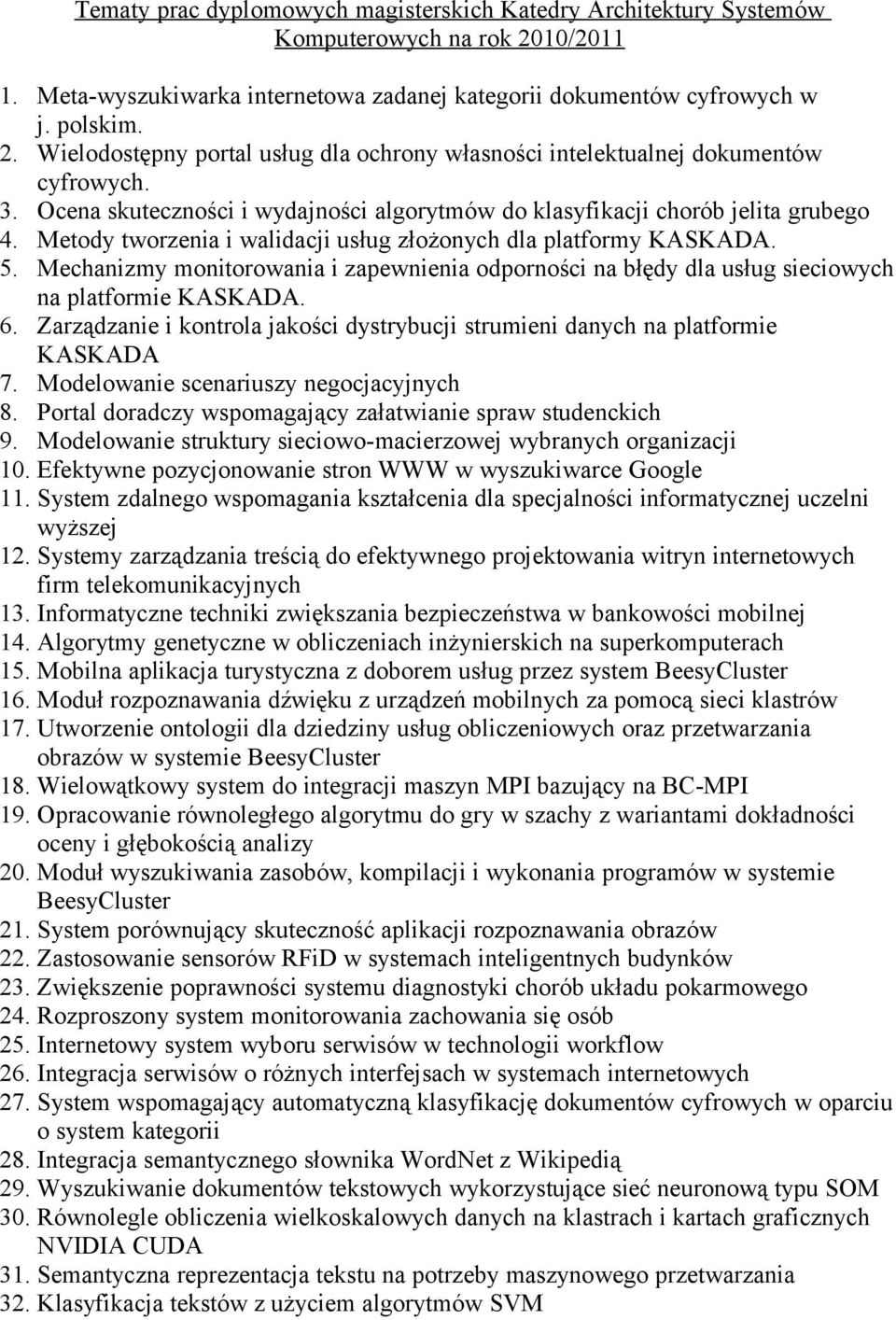 Mechanizmy monitorowania i zapewnienia odporności na błędy dla usług sieciowych na platformie KASKADA. 6. Zarządzanie i kontrola jakości dystrybucji strumieni danych na platformie KASKADA 7.