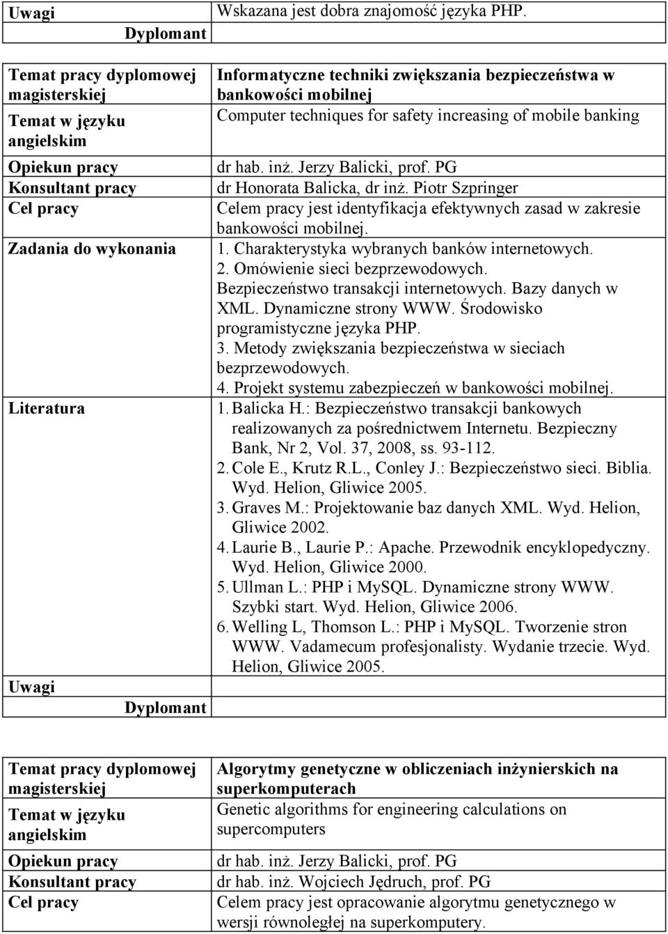 PG dr Honorata Balicka, dr inż. Piotr Szpringer Celem pracy jest identyfikacja efektywnych zasad w zakresie bankowości mobilnej. 1. Charakterystyka wybranych banków internetowych. 2.