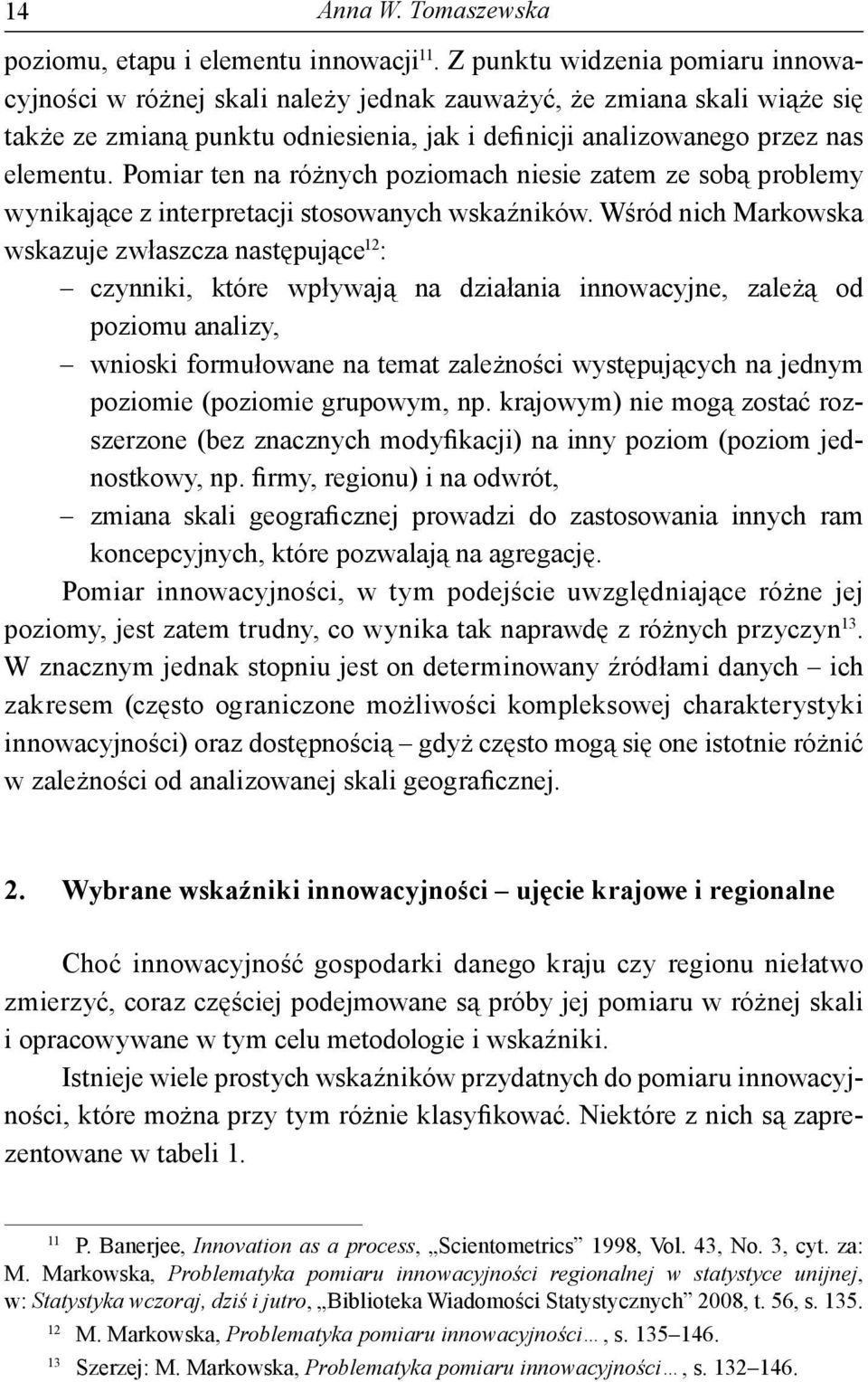 Pomiar ten na różnych poziomach niesie zatem ze sobą problemy wynikające z interpretacji stosowanych wskaźników.