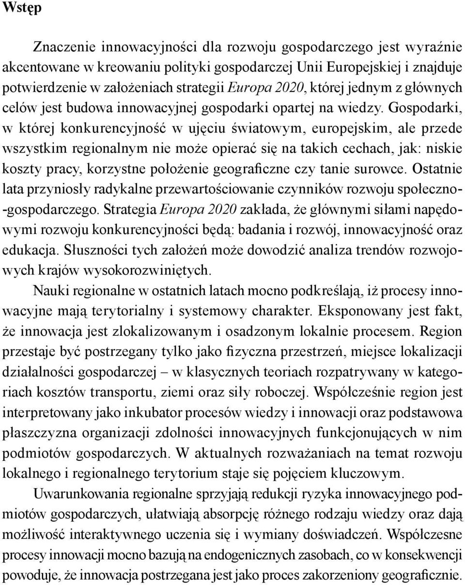 Gospodarki, w której konkurencyjność w ujęciu światowym, europejskim, ale przede wszystkim regionalnym nie może opierać się na takich cechach, jak: niskie koszty pracy, korzystne położenie