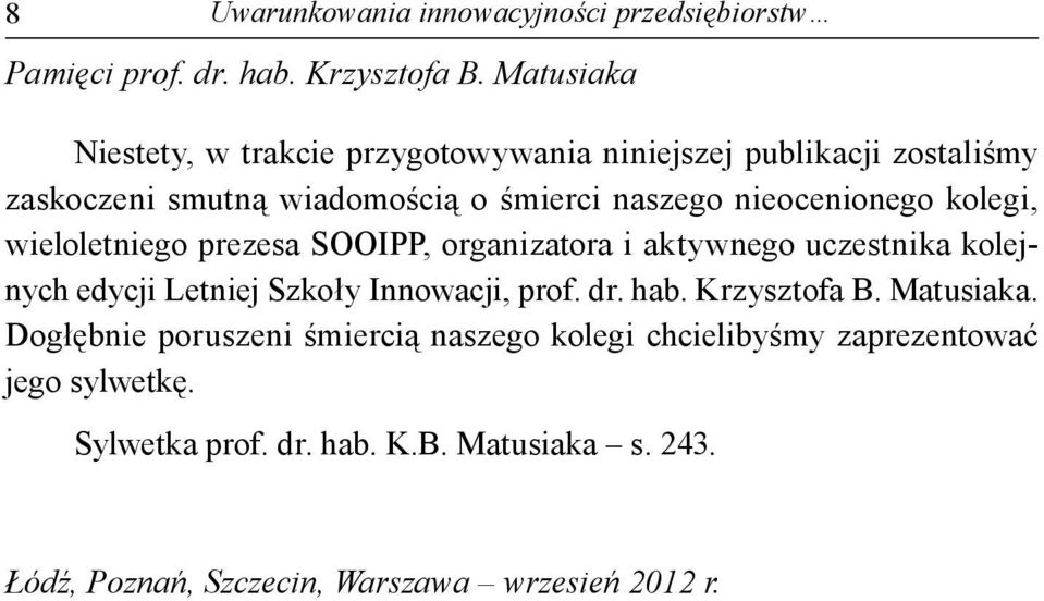 kolegi, wieloletniego prezesa SOOIPP, organizatora i aktywnego uczestnika kolejnych edycji Letniej Szkoły Innowacji, prof. dr. hab.