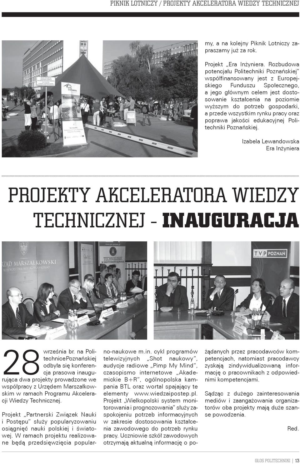 a przede wszystkim rynku pracy oraz poprawa jakości edukacyjnej Politechniki Poznańskiej. Izabela Lewandowska Era Inżyniera PROJEKTY AKCELERATORA WIEDZY TECHNICZNEJ - INAUGURACJA 28 września br.