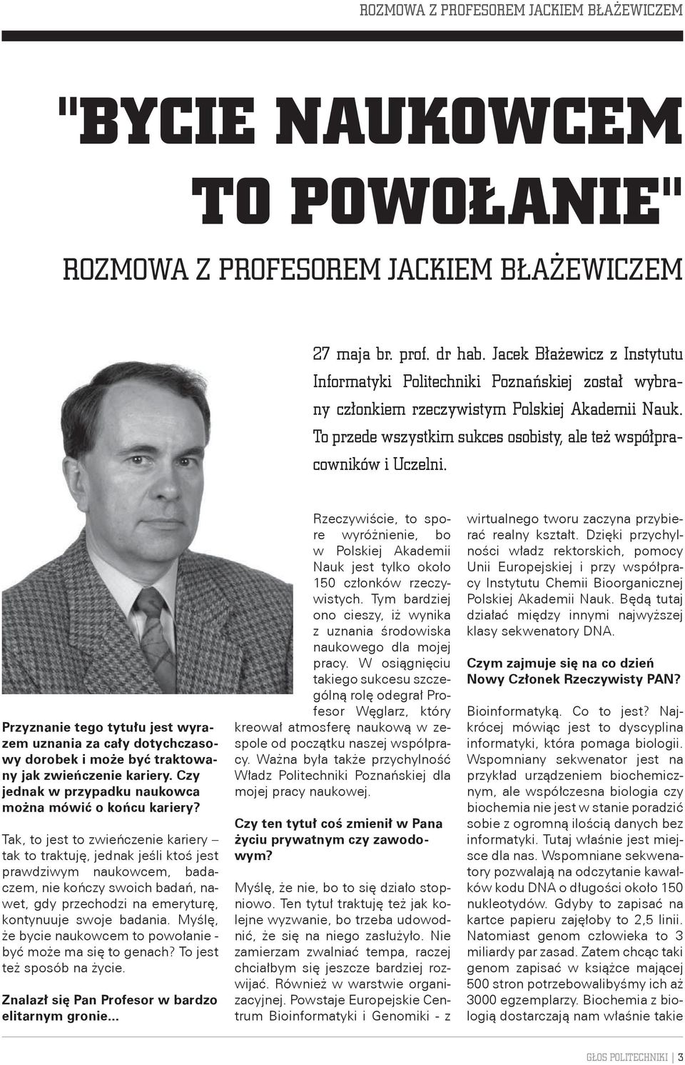 Przyznanie tego tytułu jest wyrazem uznania za cały dotychczasowy dorobek i może być traktowany jak zwieńczenie kariery. Czy jednak w przypadku naukowca można mówić o końcu kariery?