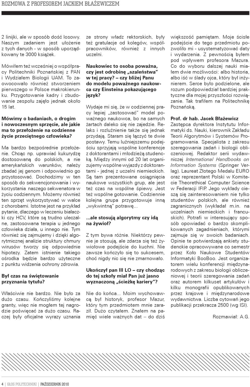 Przygotowanie kadry i zbudowanie zespołu zajęło jednak około 15 lat. Mówimy o badaniach, o drogim i nowoczesnym sprzęcie, ale jakie ma to przełożenie na codzienne życie przeciętnego człowieka?