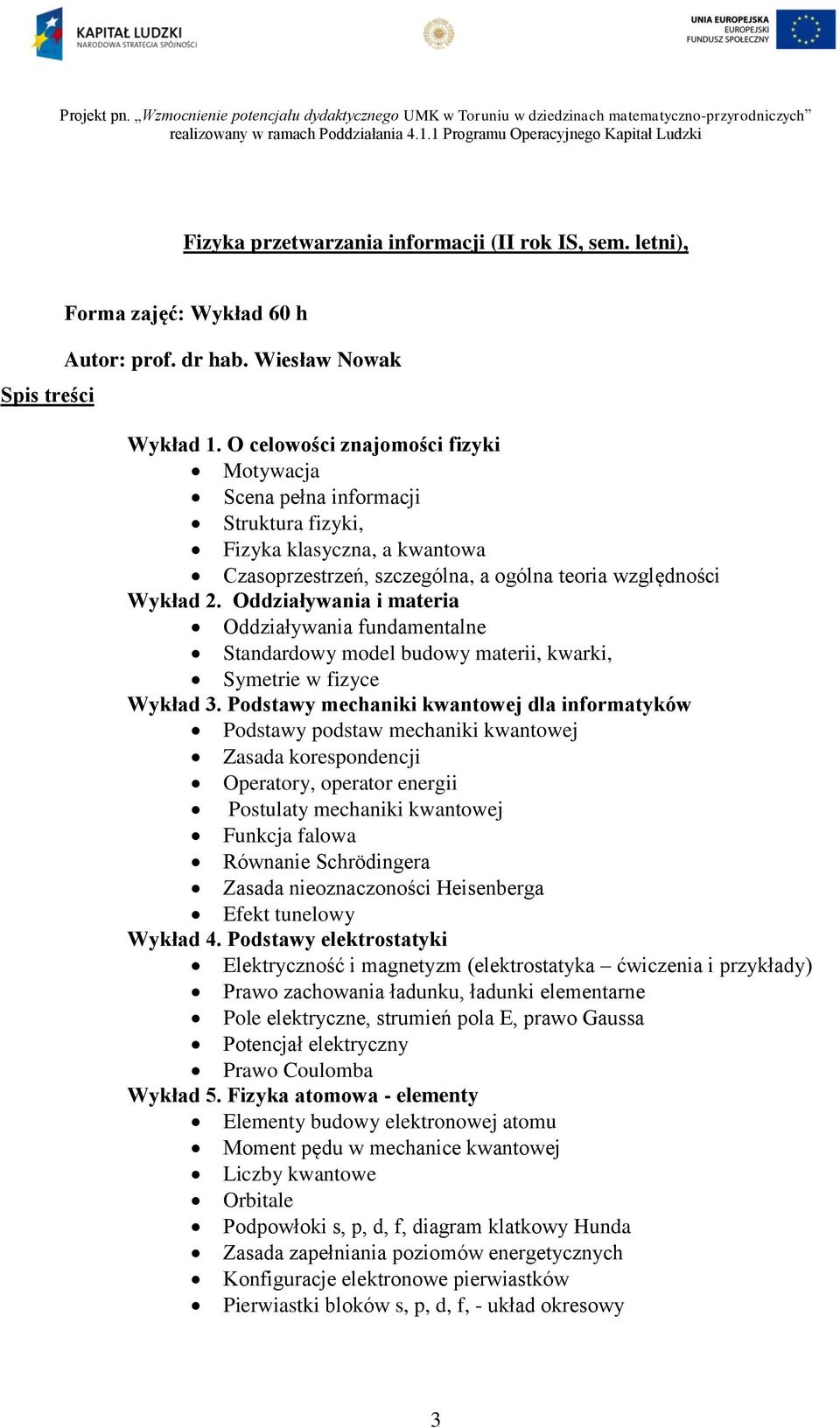 Oddziaływania i materia Oddziaływania fundamentalne Standardowy model budowy materii, kwarki, Symetrie w fizyce Wykład 3.