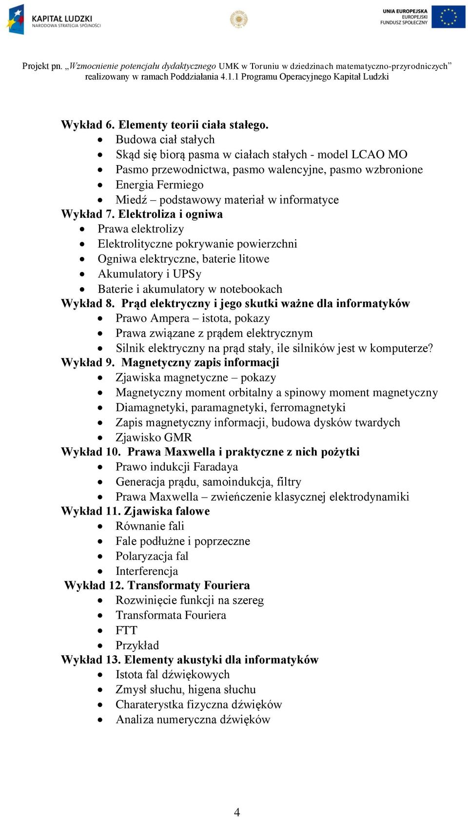 Elektroliza i ogniwa Prawa elektrolizy Elektrolityczne pokrywanie powierzchni Ogniwa elektryczne, baterie litowe Akumulatory i UPSy Baterie i akumulatory w notebookach Wykład 8.