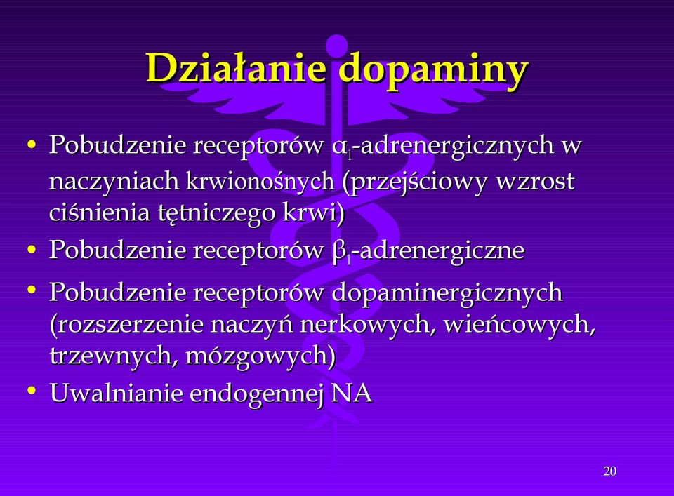 receptorów β 1 -adrenergiczne Pobudzenie receptorów dopaminergicznych