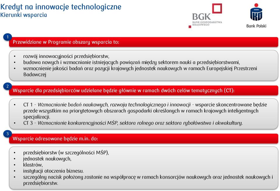 tematycznych (CT): CT - Wzmacnianie badań naukowych, rozwoju technologicznego i innowacji - wsparcie skoncentrowane będzie przede wszystkim na priorytetowych obszarach gospodarki określonych w ramach