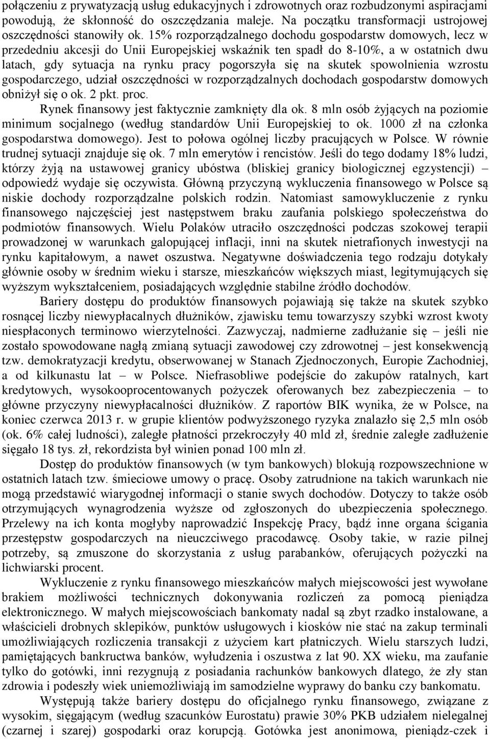 skutek spowolnienia wzrostu gospodarczego, udział oszczędności w rozporządzalnych dochodach gospodarstw domowych obniżył się o ok. 2 pkt. proc. Rynek finansowy jest faktycznie zamknięty dla ok.