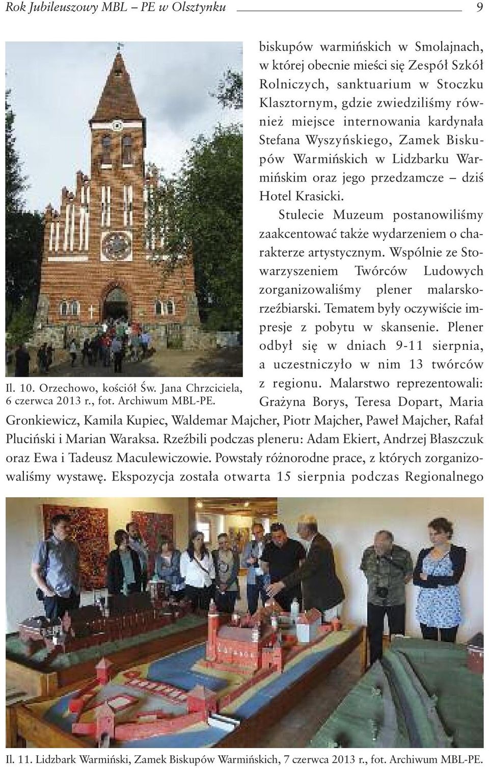 Zamek Biskupów Warmiƒskich w Lidzbarku Warmiƒskim oraz jego przedzamcze dziê Hotel Krasicki. Stulecie Muzeum postanowiliêmy zaakcentowaç tak e wydarzeniem o charakterze artystycznym.