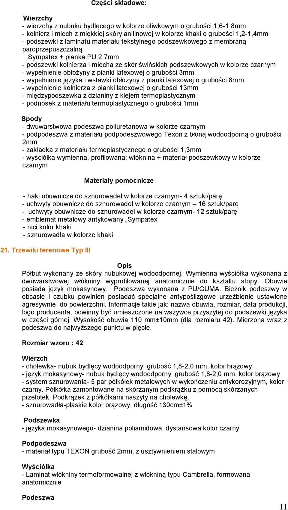 obłożyny z pianki latexowej o grubości 3mm - wypełnienie języka i wstawki obłożyny z pianki latexowej o grubości 8mm - wypełnienie kołnierza z pianki latexowej o grubości 13mm - międzypodszewka z