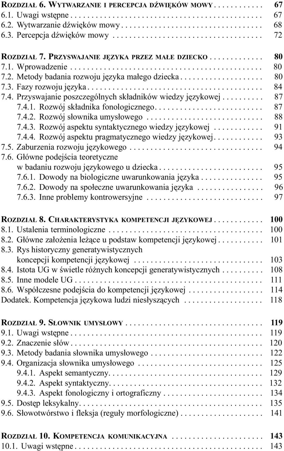 ................... 80 7.3. Fazy rozwoju jêzyka.......................................... 84 7.4. Przyswajanie poszczególnych sk³adników wiedzy jêzykowej.......... 87 7.4.1.