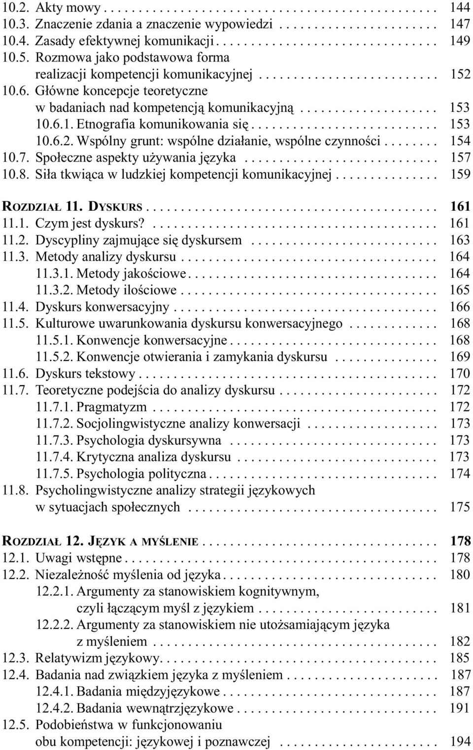 6.1. Etnografia komunikowania siê........................... 153 10.6.2. Wspólny grunt: wspólne dzia³anie, wspólne czynnoœci........ 154 10.7. Spo³eczne aspekty u ywania jêzyka............................ 157 10.