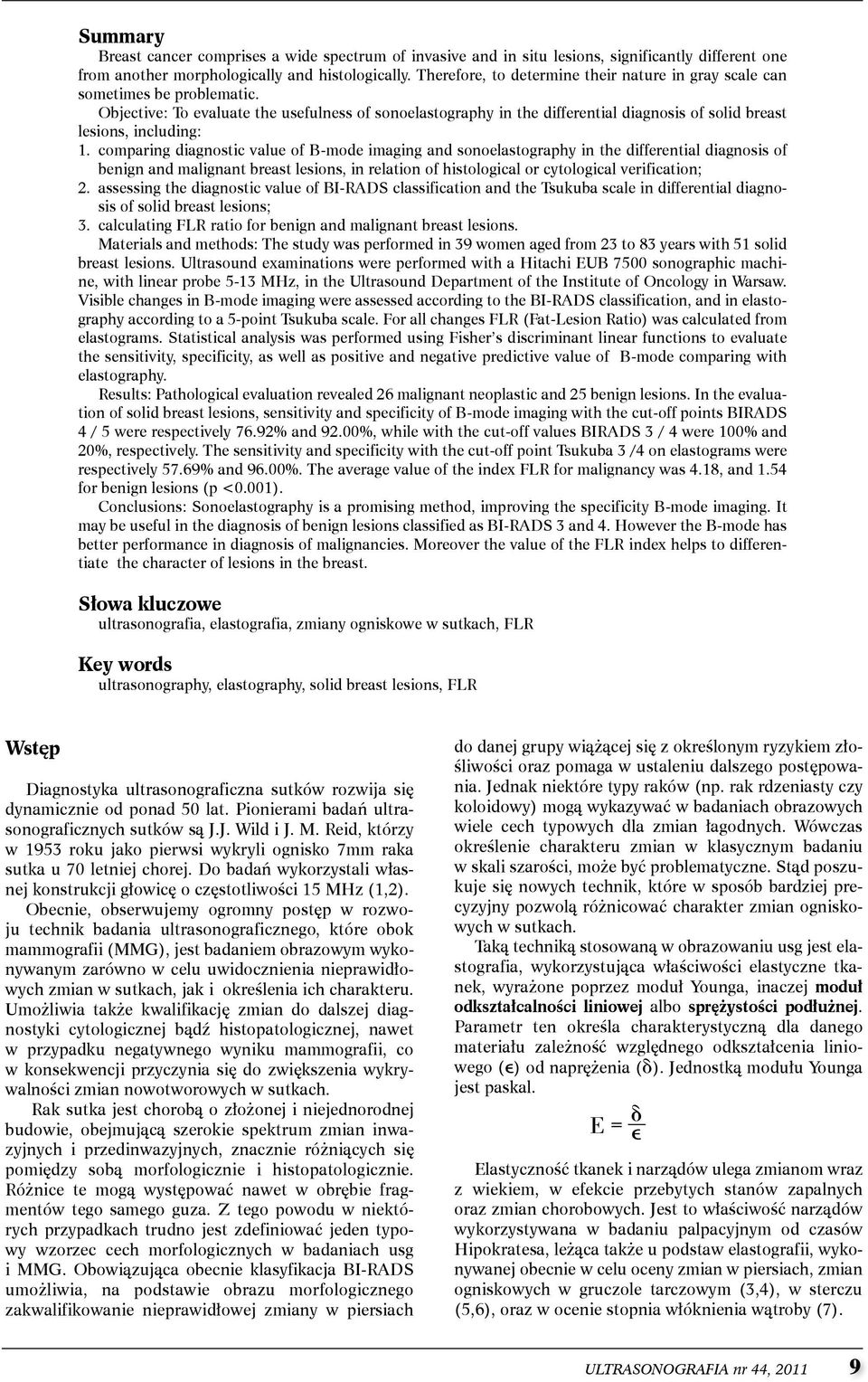 objective: to evaluate the usefulness of sonoelastography in the differential diagnosis of solid breast lesions, including: 1.