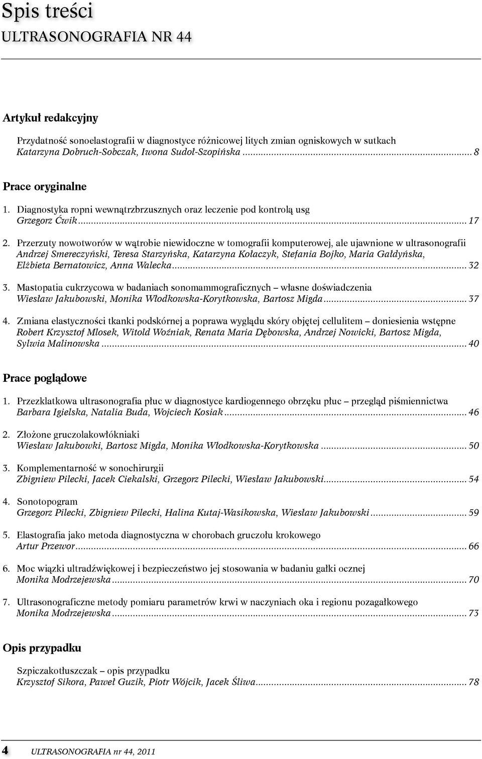 Przerzuty nowotworów w wątrobie niewidoczne w tomografii komputerowej, ale ujawnione w ultrasonografii Andrzej Smereczyński, Teresa Starzyńska, Katarzyna Kołaczyk, Stefania Bojko, Maria Gałdyńska,