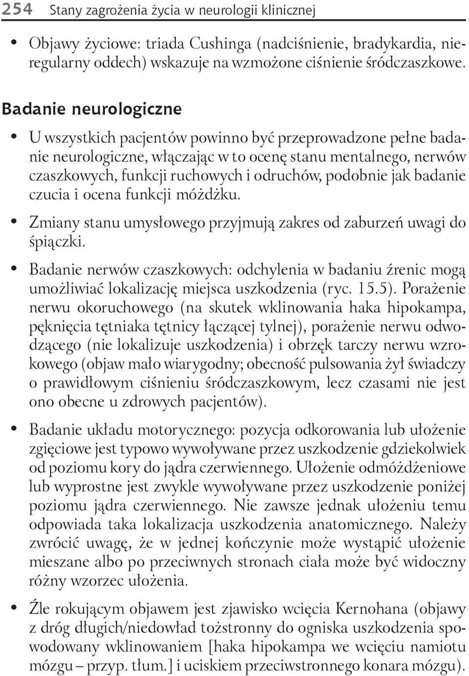 jak badanie czucia i ocena funkcji móżdżku. Zmiany stanu umysłowego przyjmują zakres od zaburzeń uwagi do śpiączki.