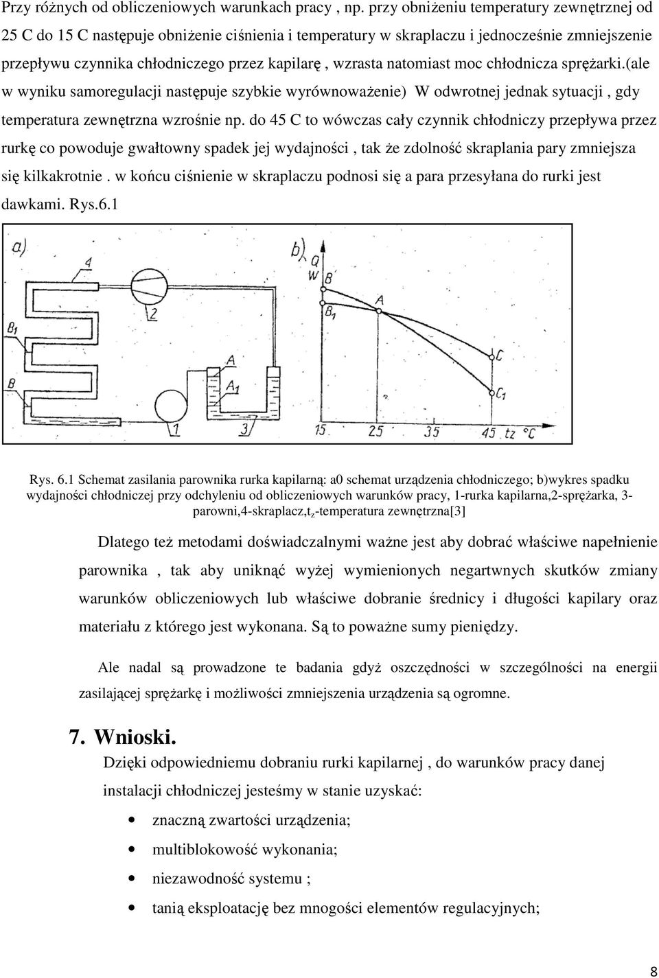 natomiast moc chłodnicza sprężarki.(ale w wyniku samoregulacji następuje szybkie wyrównoważenie) W odwrotnej jednak sytuacji, gdy temperatura zewnętrzna wzrośnie np.