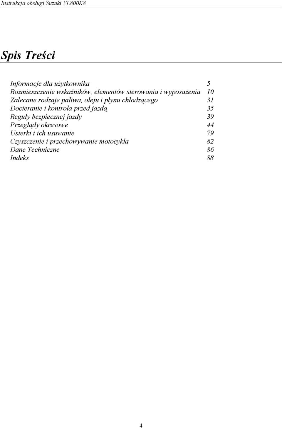 Docieranie i kontrola przed jazdą 35 Reguły bezpiecznej jazdy 39 Przeglądy okresowe 44