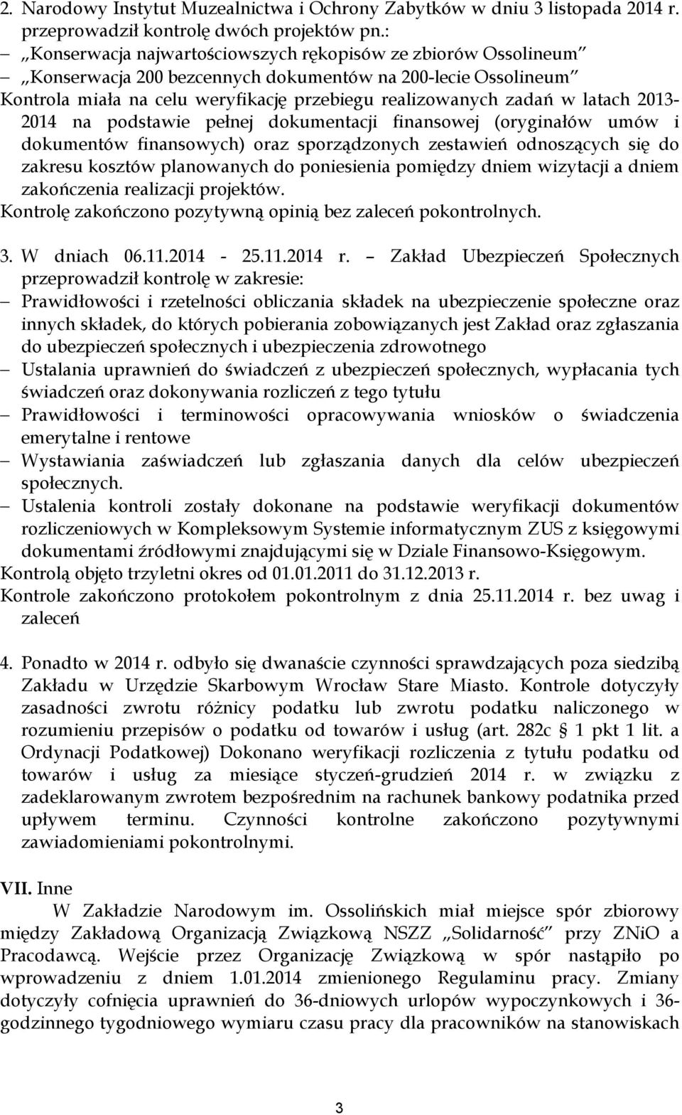 latach 2013-2014 na podstawie pełnej dokumentacji finansowej (oryginałów umów i dokumentów finansowych) oraz sporządzonych zestawień odnoszących się do zakresu kosztów planowanych do poniesienia