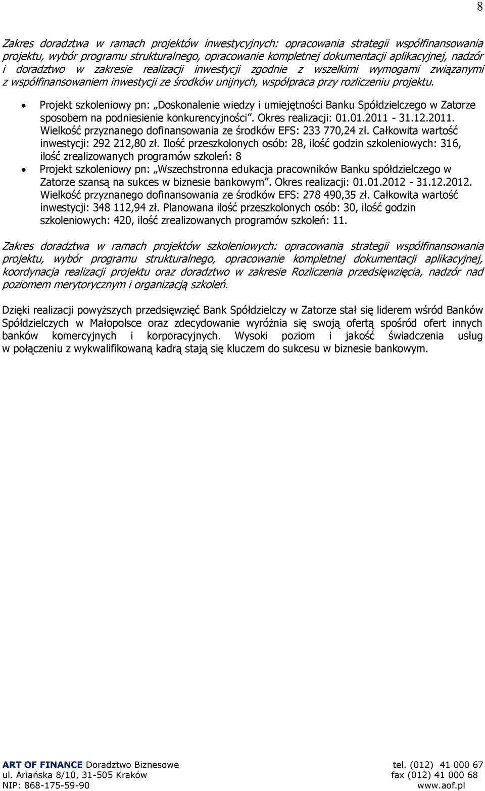 Projekt szkoleniowy pn: Doskonalenie wiedzy i umiejętności Banku Spółdzielczego w Zatorze sposobem na podniesienie konkurencyjności. Okres realizacji: 01.01.2011-