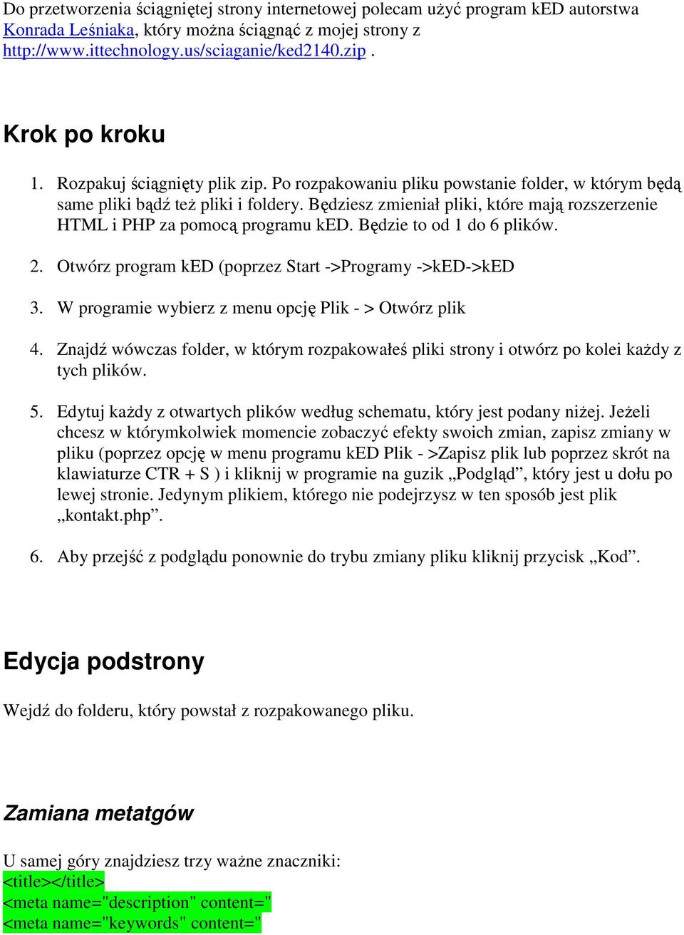 Będziesz zmieniał pliki, które mają rozszerzenie HTML i PHP za pomocą programu ked. Będzie to od 1 do 6 plików. 2. Otwórz program ked (poprzez Start ->Programy ->ked->ked 3.