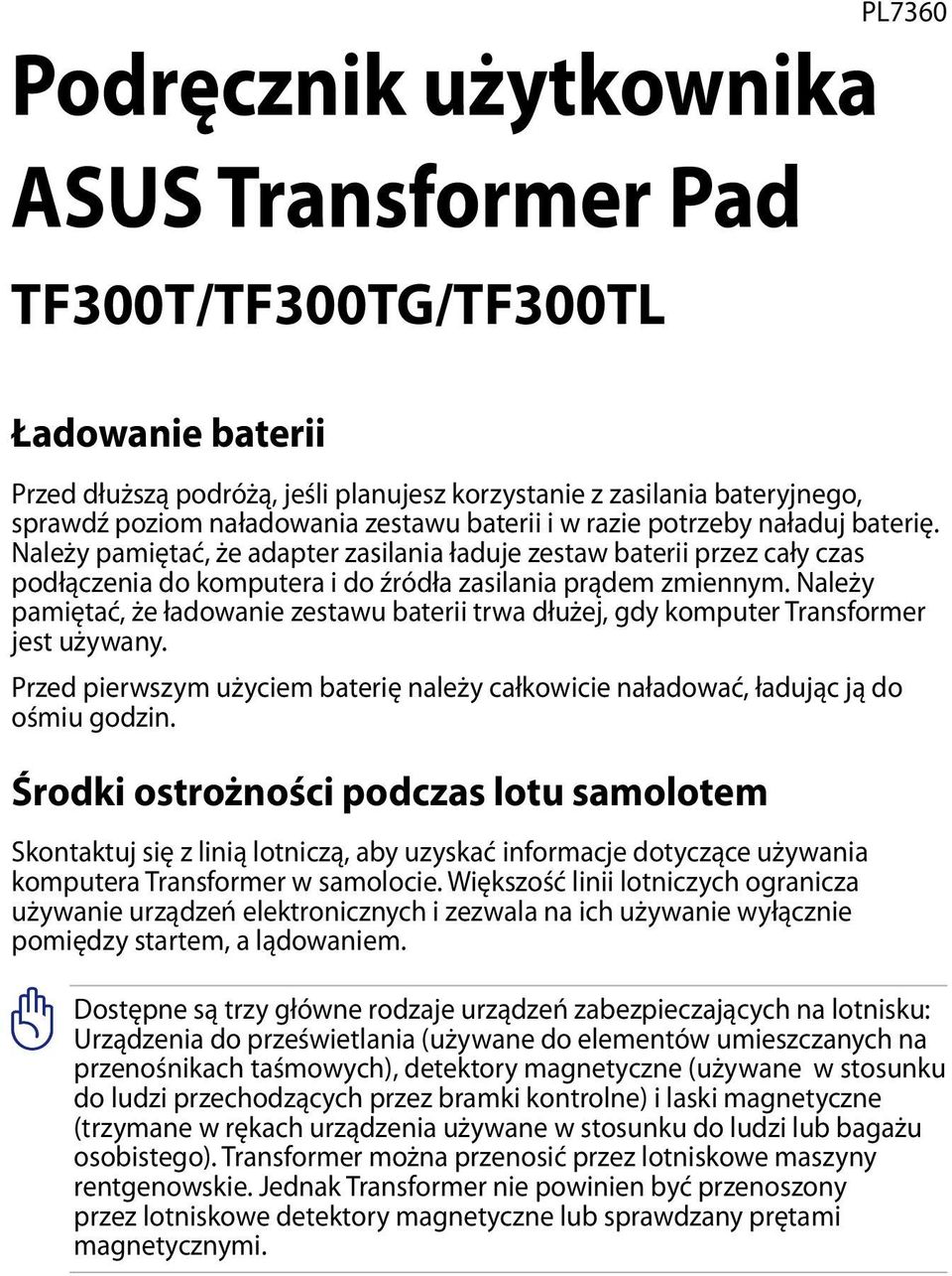 Należy pamiętać, że ładowanie zestawu baterii trwa dłużej, gdy komputer Transformer jest używany. Przed pierwszym użyciem baterię należy całkowicie naładować, ładując ją do ośmiu godzin.