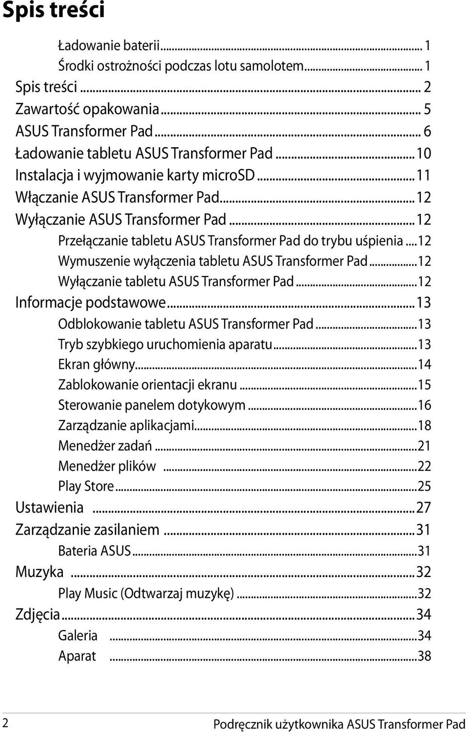 ..12 Wymuszenie wyłączenia tabletu ASUS Transformer Pad...12 Wyłączanie tabletu ASUS Transformer Pad...12 Informacje podstawowe...13 Odblokowanie tabletu ASUS Transformer Pad.