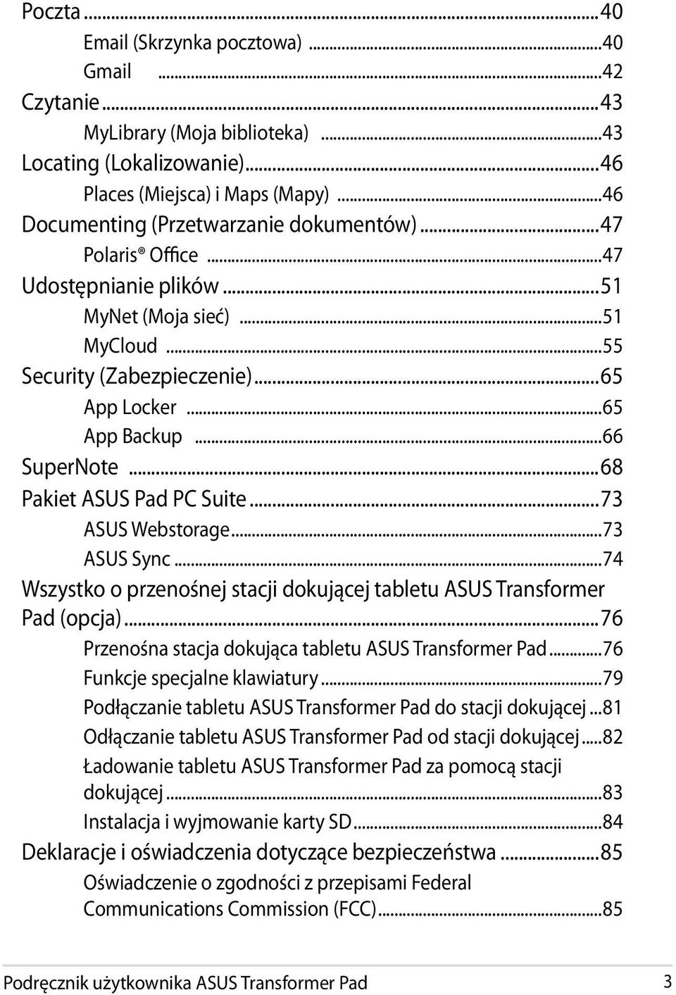 ..66 SuperNote...68 Pakiet ASUS Pad PC Suite...73 ASUS Webstorage...73 ASUS Sync...74 Wszystko o przenośnej stacji dokującej tabletu ASUS Transformer Pad (opcja).