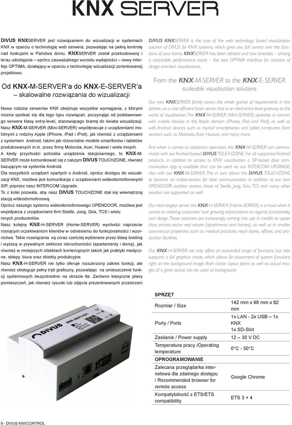 Od KNX-M-SERVER a do KNX-E-SERVER a skalowalne rozwiązania do wizualizacji Nowa rodzina serwerów KNX obejmuje wszystkie wymagania, z którymi można spotkać się dla tego typu rozwiązań, poczynając od