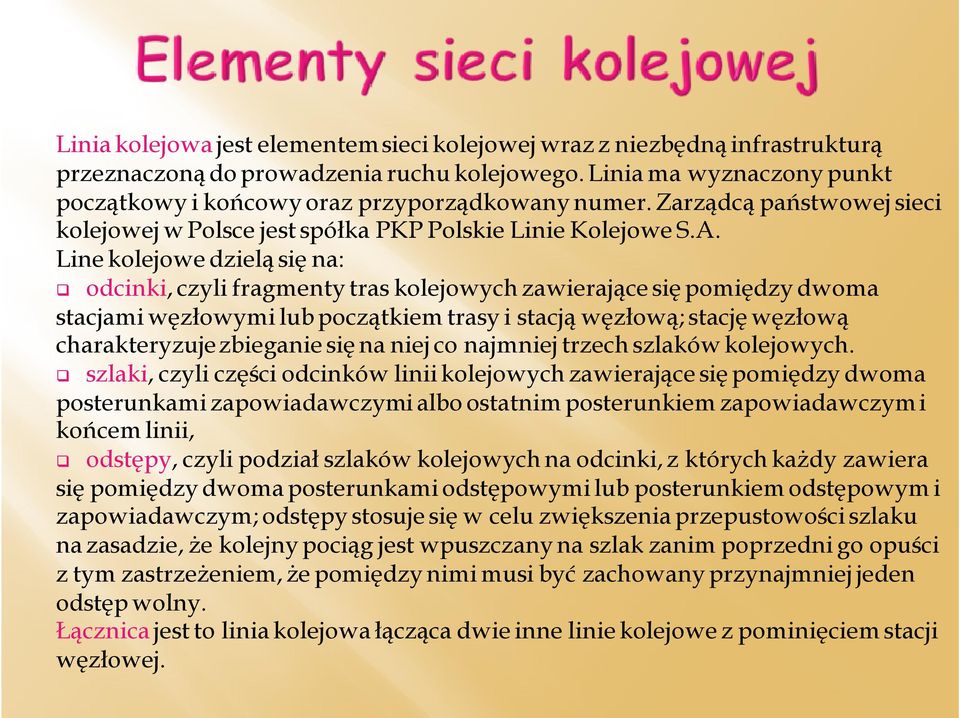 Line kolejowe dzielą się na: odcinki, czyli fragmenty tras kolejowych zawierające się pomiędzy dwoma stacjami węzłowymi lub początkiem trasy i stacją węzłową; stację węzłową charakteryzuje zbieganie