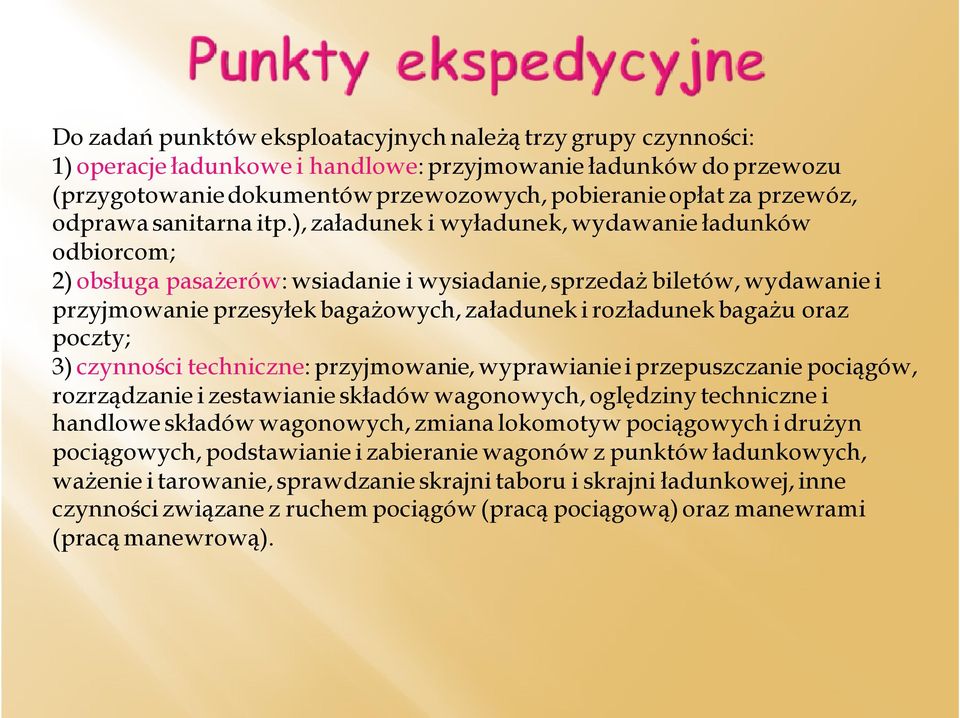 ), załadunek i wyładunek, wydawanie ładunków odbiorcom; 2) obsługa pasażerów: wsiadanie i wysiadanie, sprzedaż biletów, wydawanie i przyjmowanie przesyłek bagażowych, załadunek i rozładunek bagażu