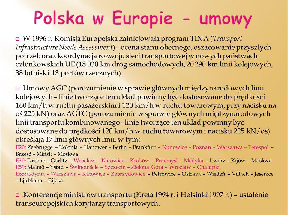 państwach członkowskich UE (18 030 km dróg samochodowych, 20 290 km linii kolejowych, 38 lotnisk i 13 portów rzecznych).