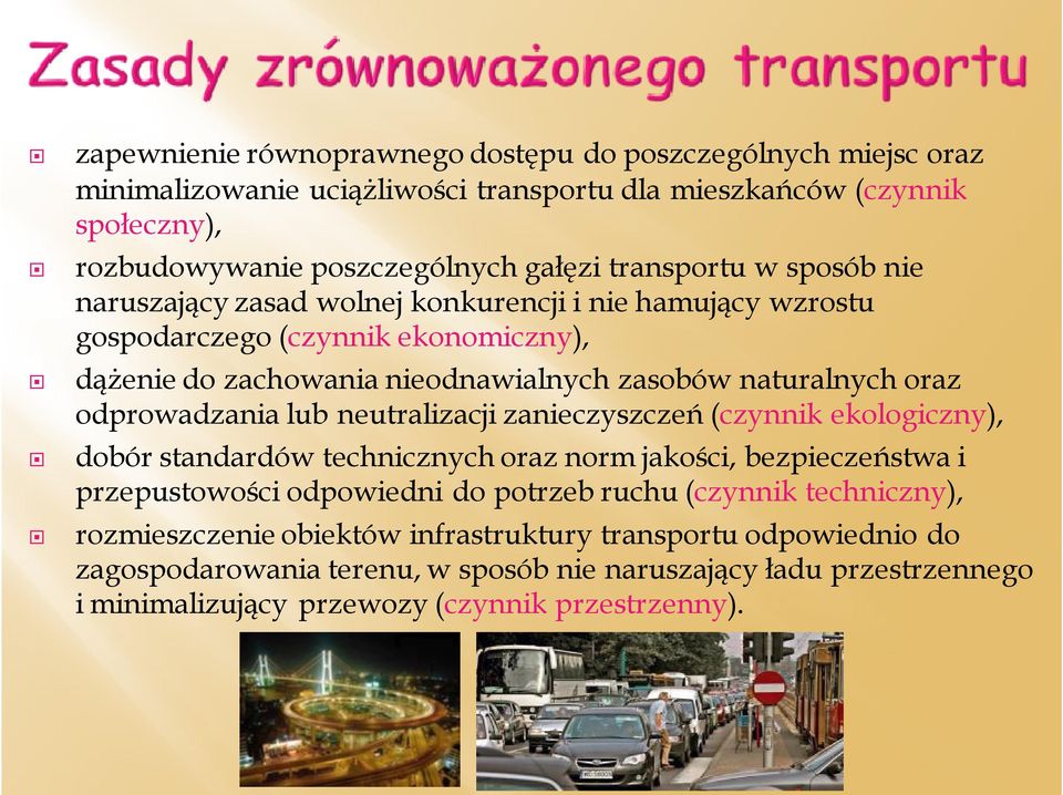 odprowadzania lub neutralizacji zanieczyszczeń (czynnik ekologiczny), dobór standardów technicznych oraz norm jakości, bezpieczeństwa i przepustowości odpowiedni do potrzeb ruchu