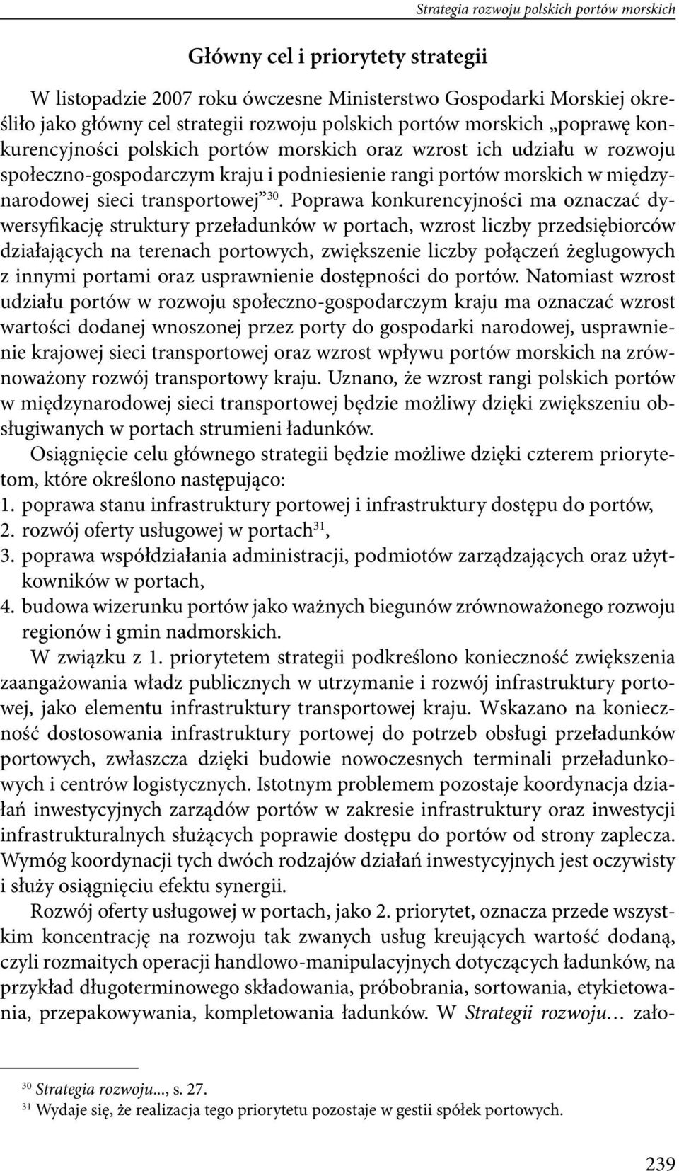 transportowej 0 Poprawa konkurencyjności ma oznaczać dywersyfikację struktury przeładunków w portach, wzrost liczby przedsiębiorców działających na terenach portowych, zwiększenie liczby połączeń