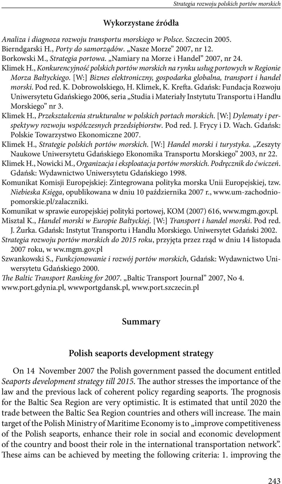 globalna, transport i handel morski Pod red K Dobrowolskiego, H Klimek, K Krefta Gdańsk: Fundacja Rozwoju Uniwersytetu Gdańskiego 006, seria Studia i Materiały Instytutu Transportu i Handlu Morskiego
