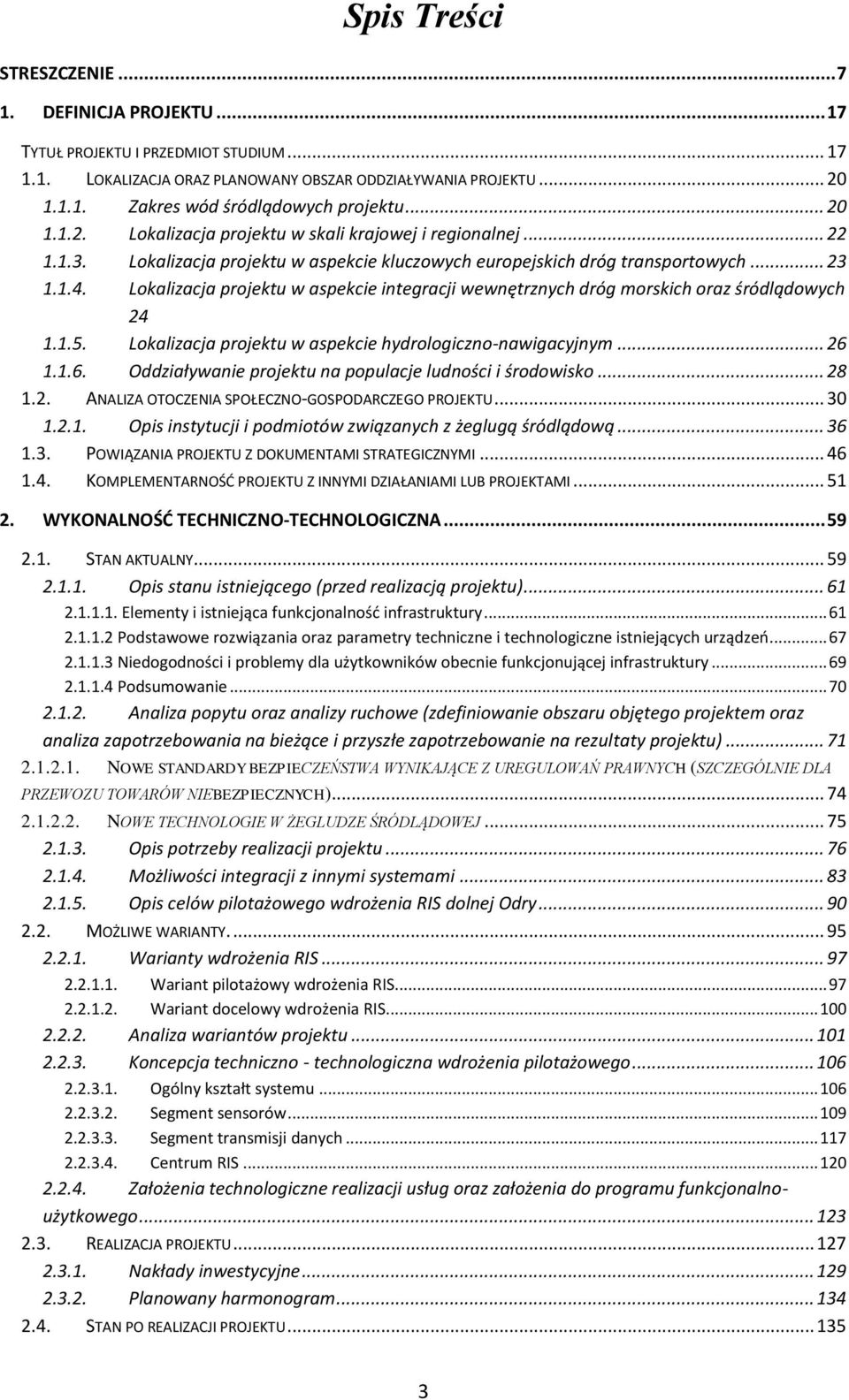 Lokalizacja projektu w aspekcie integracji wewnętrznych dróg morskich oraz śródlądowych 24 1.1.5. Lokalizacja projektu w aspekcie hydrologiczno-nawigacyjnym... 26 